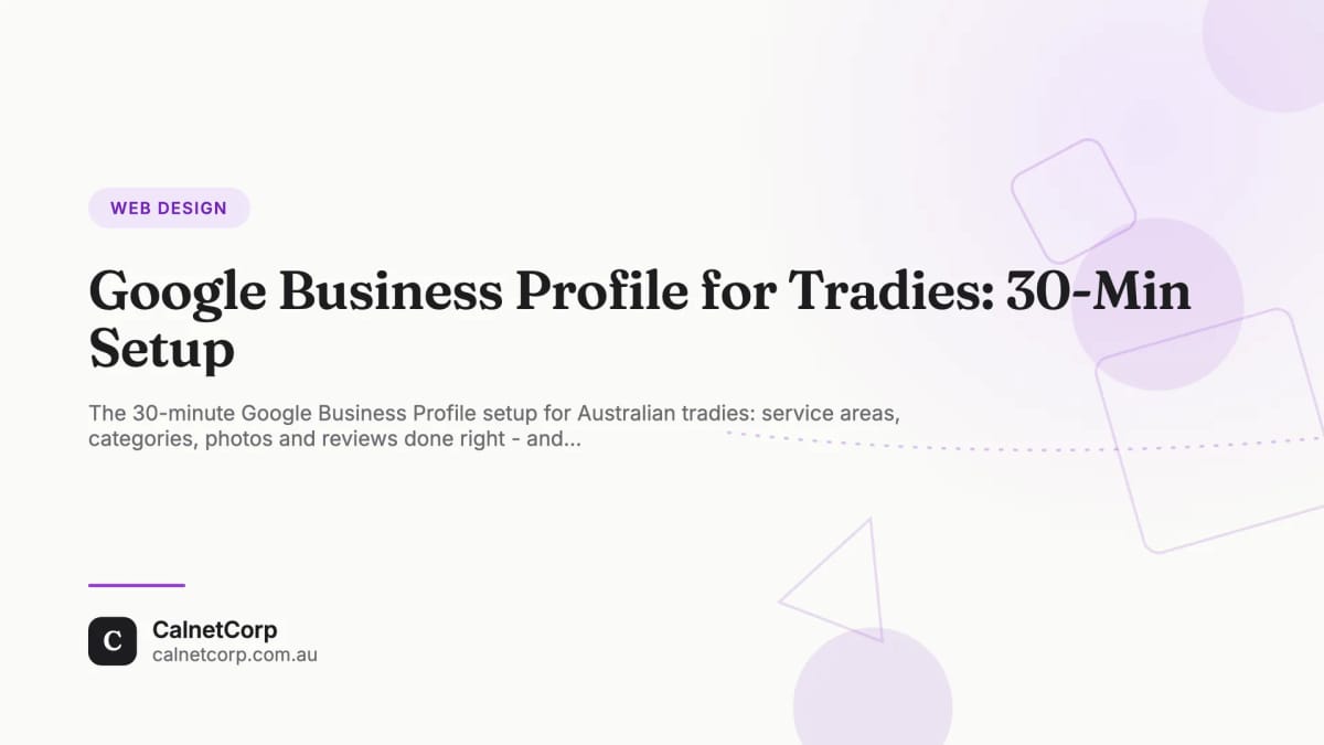 Google Business Profile for Australian tradies: the 30-minute setup covering service areas, categories, photos and reviews